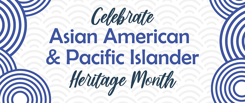 一起来庆祝亚裔美国人和太平洋岛民月（AAPI）吧！